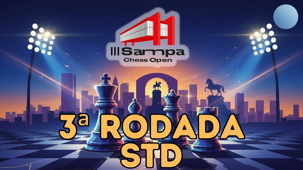 AO VIVO - 3ª RODADA - STD - III Sampa Chess Open 2026