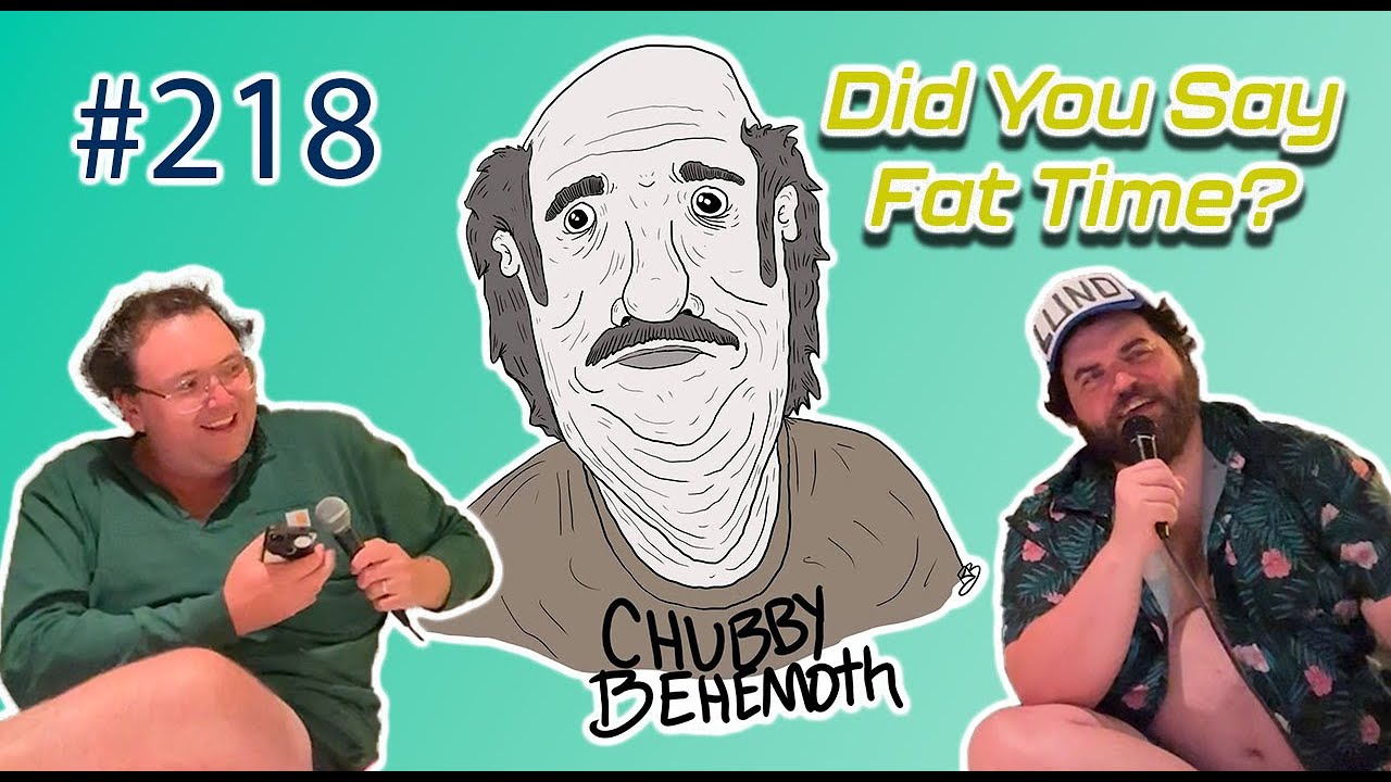 Did You Say Fat Time? - Chubby Behemoth #218 w/ Sam Tallent and Nathan Lund