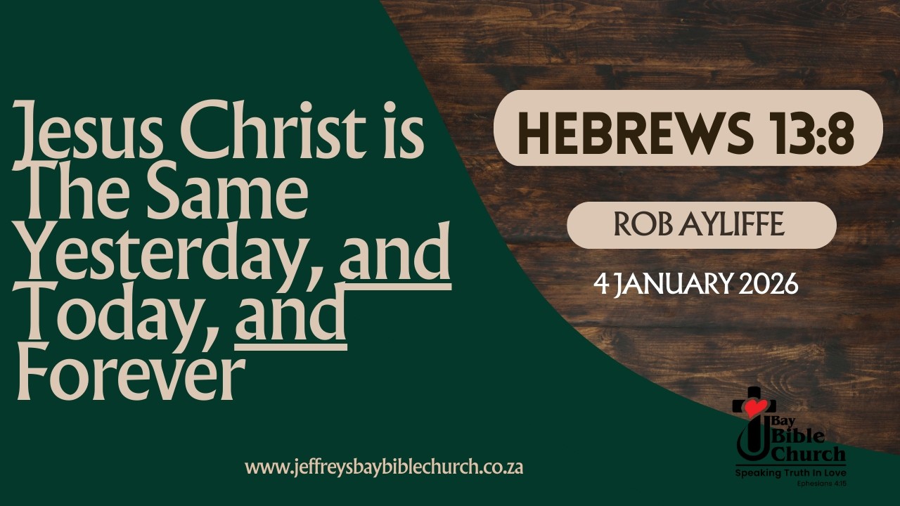 Hebrews 13:8 Jesus Christ is the Same, Yesterday, And Today, And Forever - Rob Ayliff