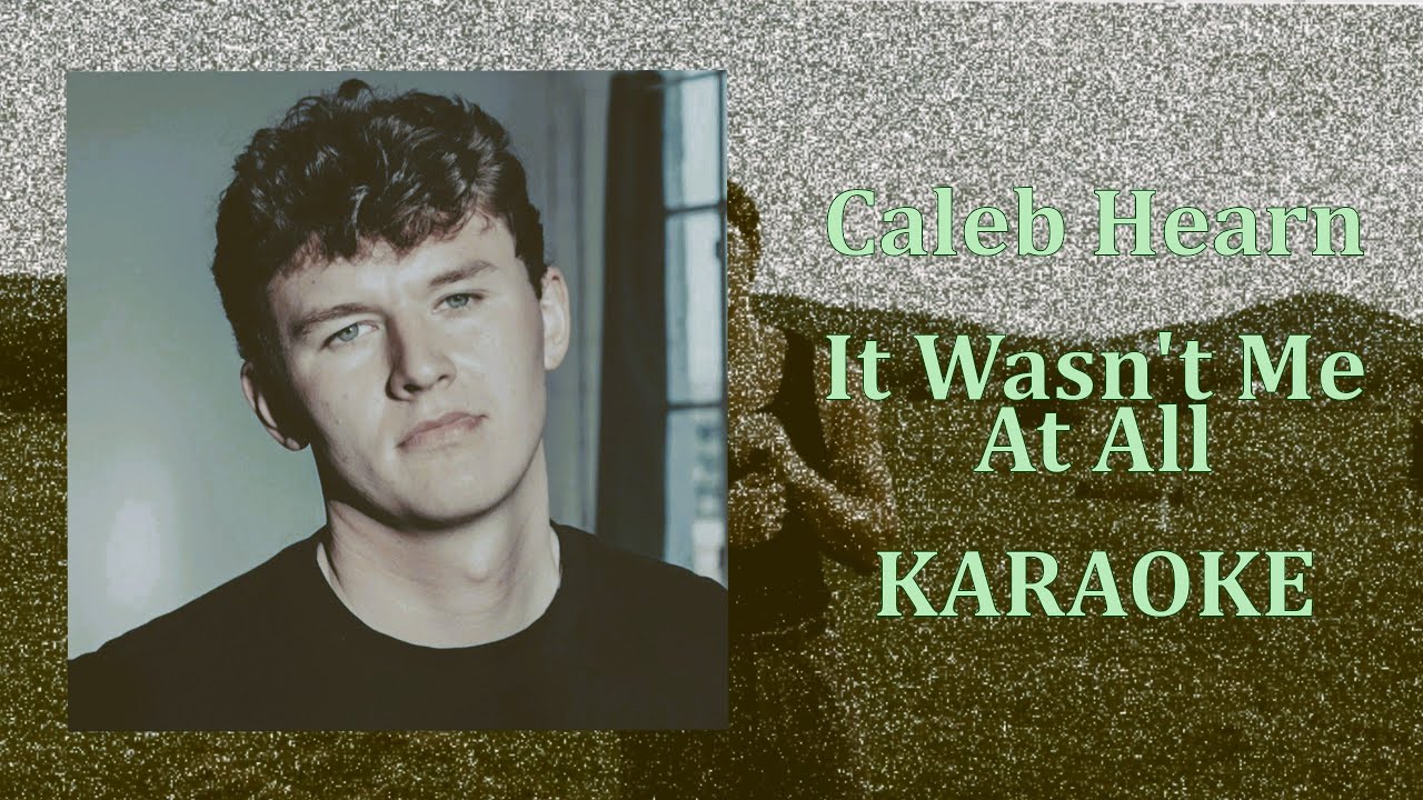 Caleb Hearn - It Wasn't Me At All (Karaoke Version)