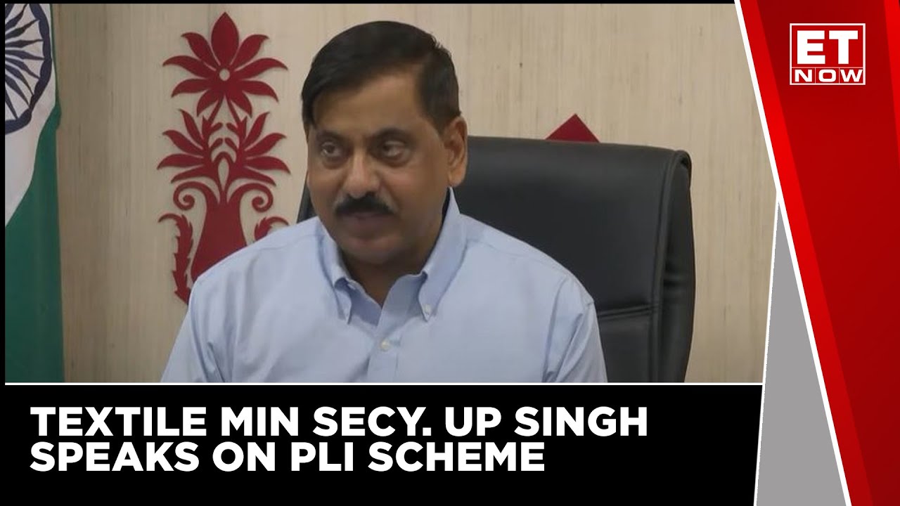 Government Receives Good Response For PLI Scheme | | U P Singh, Secretary, Textile Ministry Responds