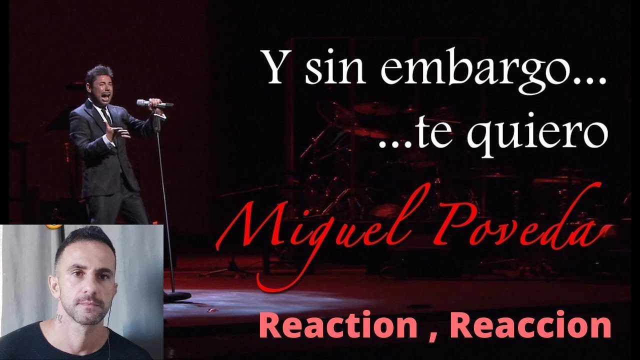 Miguel Poveda -  Y sin embargo te quiero -  Reaction , Reaccion