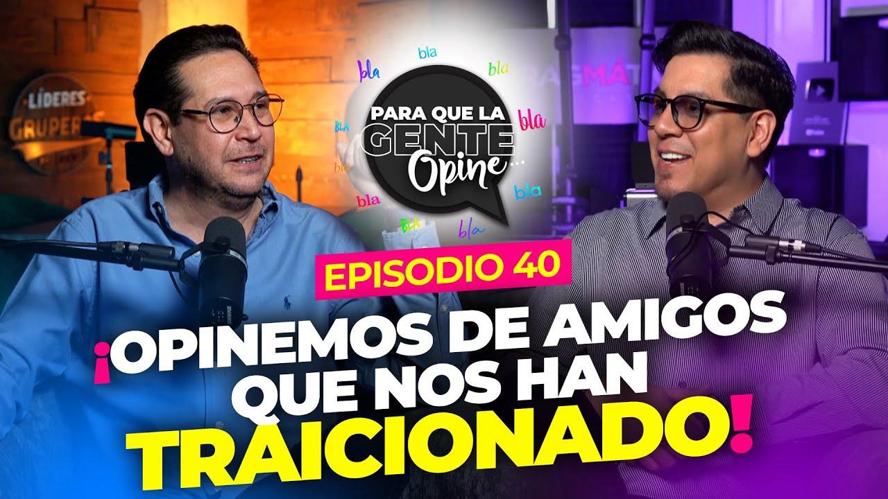 &iexcl;OPINEMOS DE AMIGOS QUE NOS HAN TRAICIONADO! Para que la Gente Opine - Ep. 40