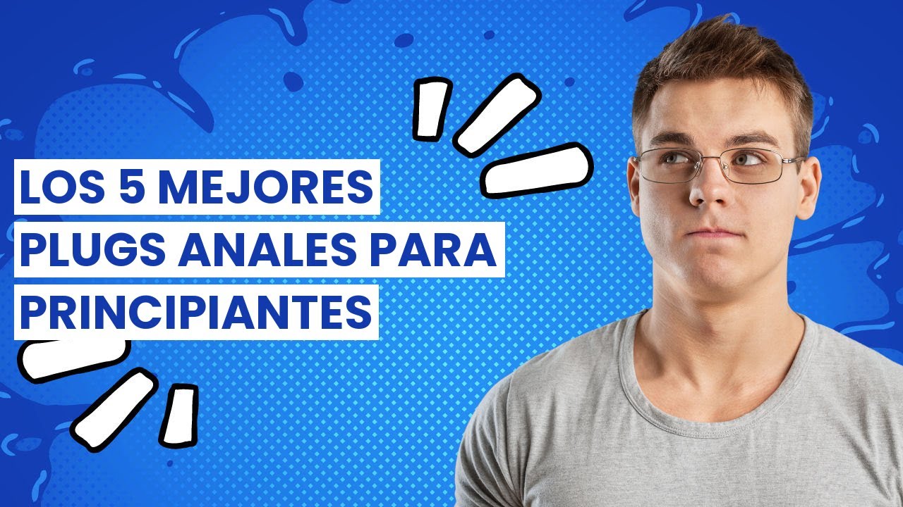 PLUG ANAL: Los 5 mejores plugs anales para principiantes ?