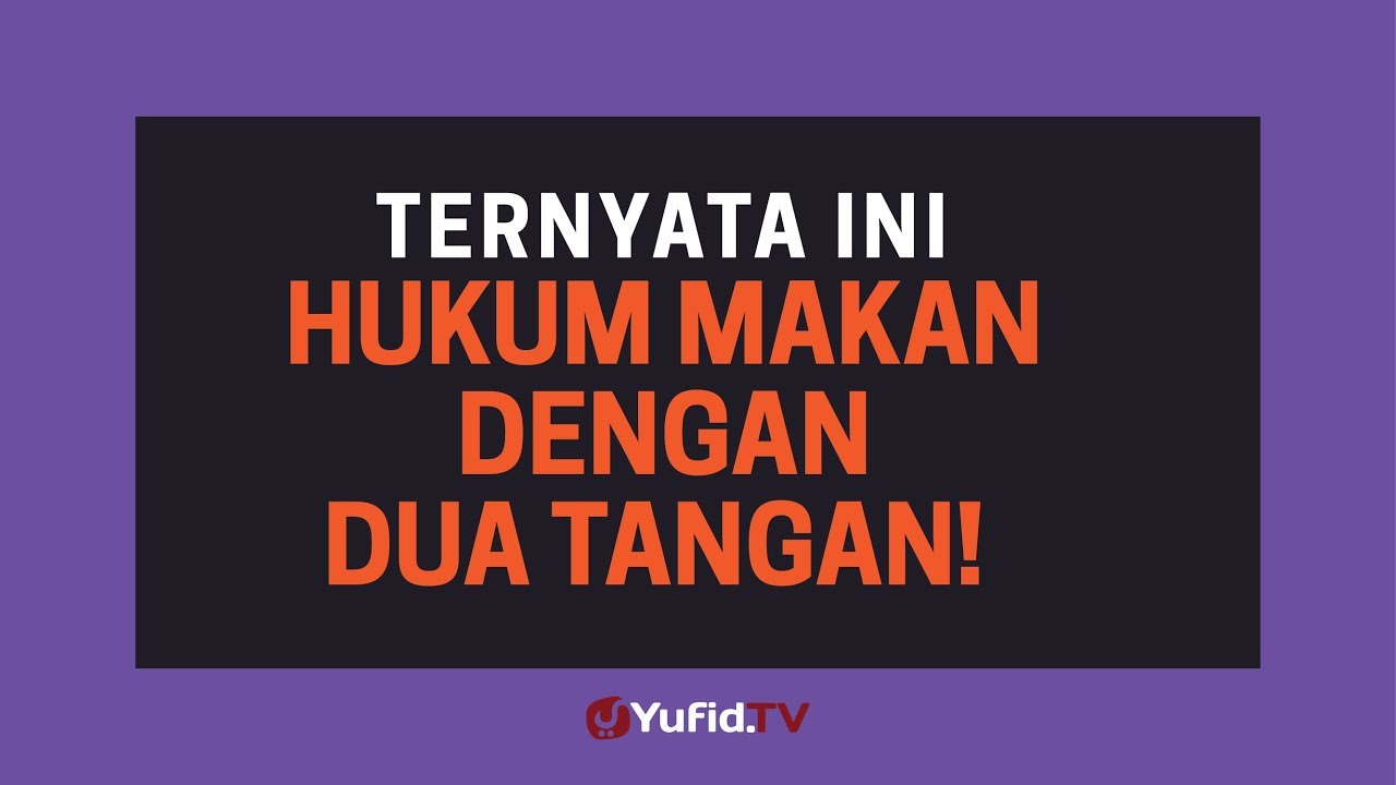 Adab Makan dan Minum: Hukum Makan dengan Dua Tangan - Poster Dakwah Yufid TV
