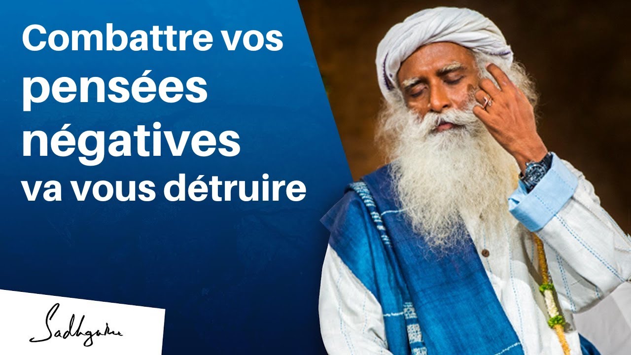 Si vous arrêtez vos pensées négatives, vous allez vous détruire