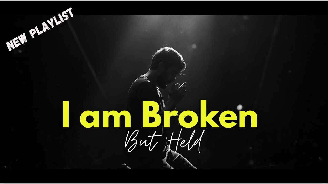 I am Broken But Held  | Playlist Worship Song for Healing