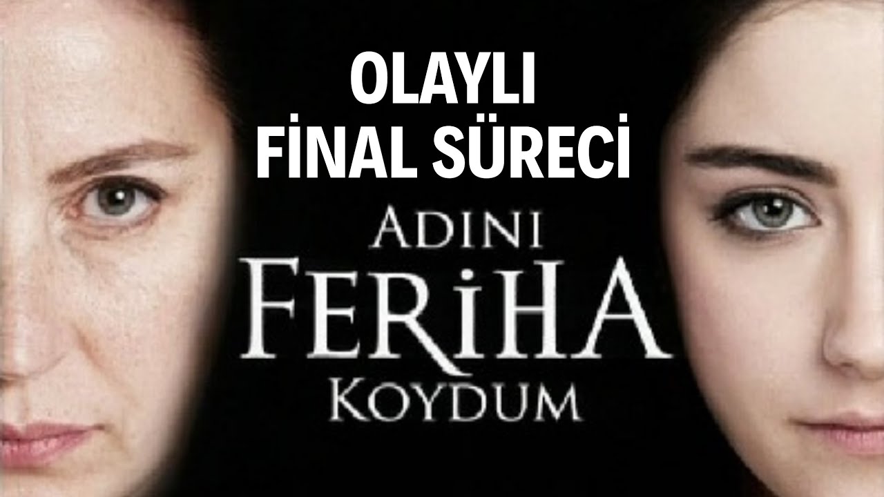 Adını Feriha Koydum Dizisinin Final Süreci ve Dizi hakkında İlk Defa Duyacaklarınız