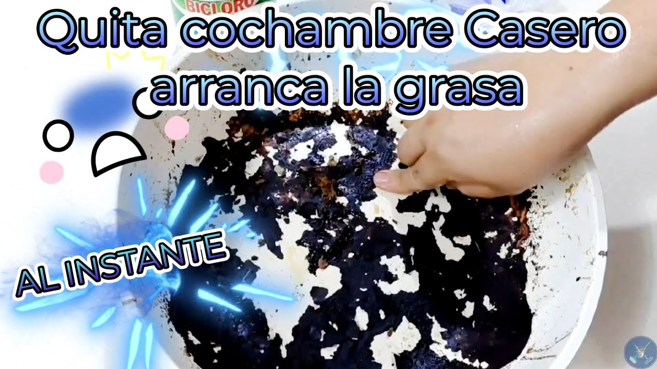 Quita cochambre Casero, arranca la grasa AL INSTANTE