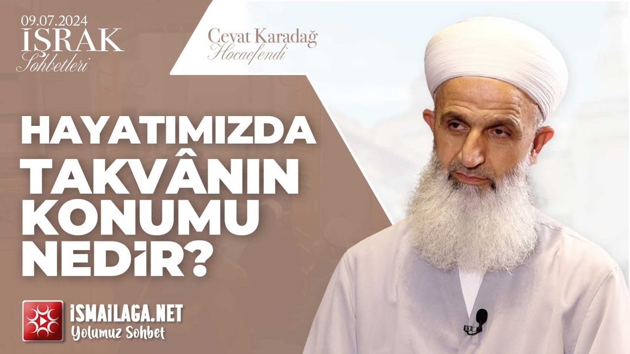 İşrak Sohbetleri; Hayatımızda Takvânın Konumu Nedir? - Cevat Karadağ Hoca Efendi @ismailaganet