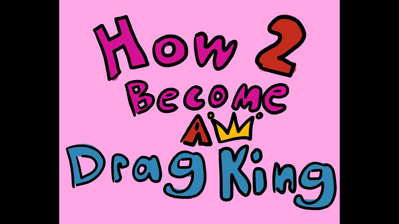 How 2 become a Drag King
