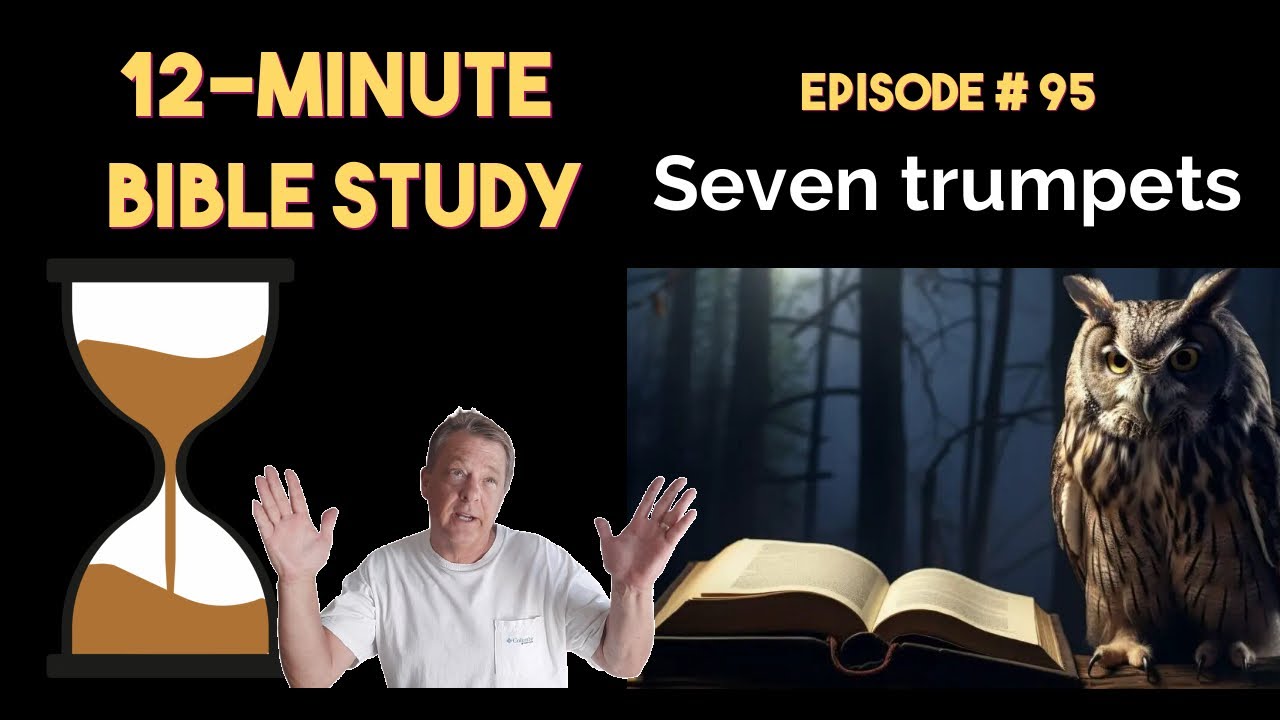 12-Minute Bible Study # 95: Seven trumpets