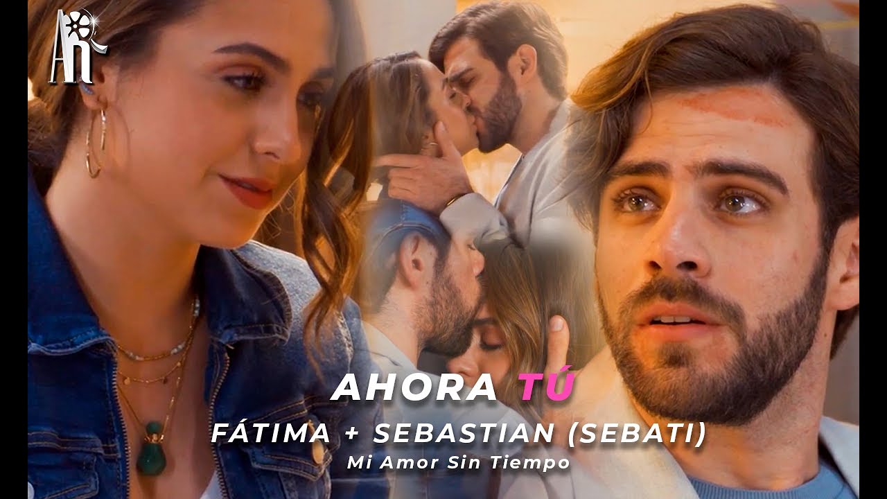 Fátima & Sebastián | Ahora Tú (Mi Amor Sin Tiempo)