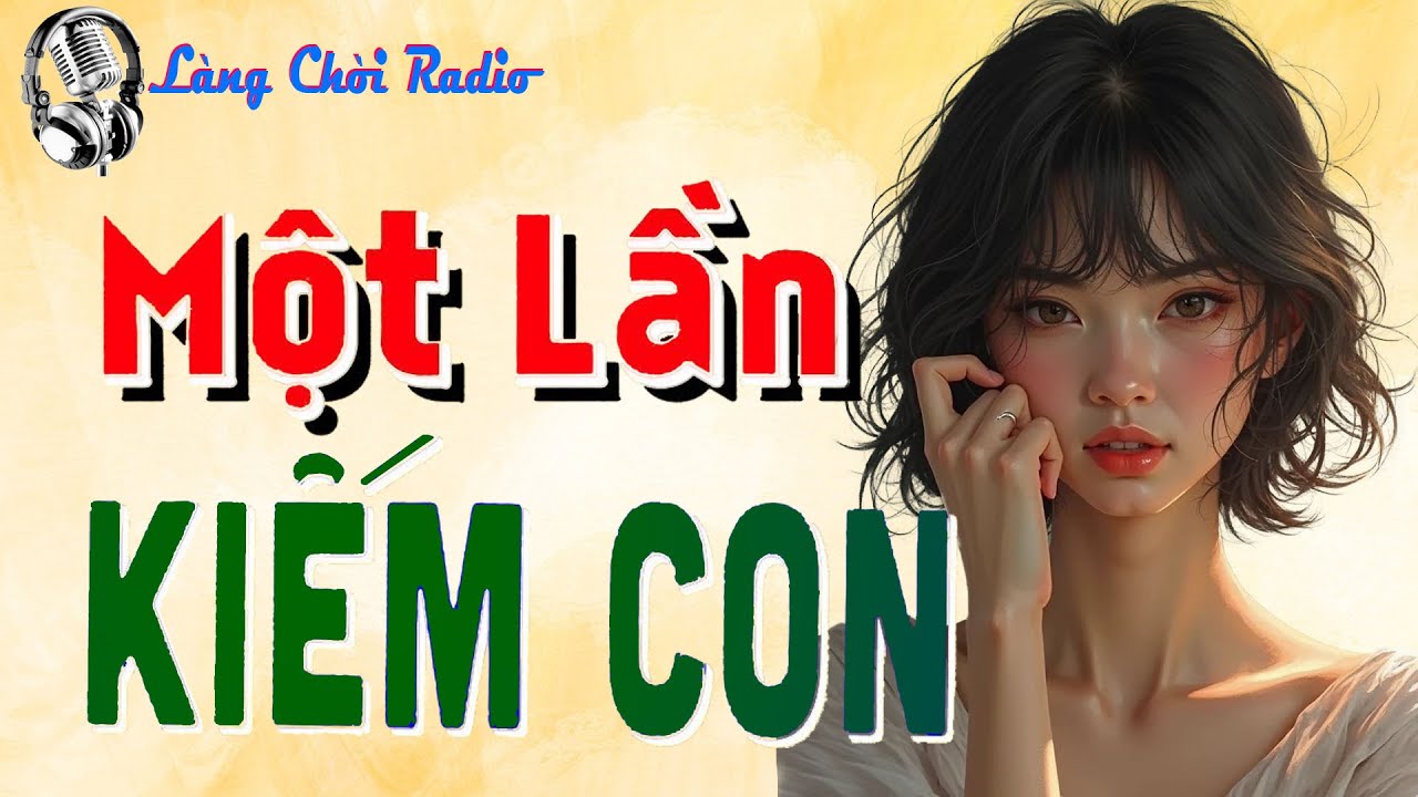 Nghe ngay kẻo tiếc 1 đời: MỘT LẦN KIẾM CON | Nghe kể truyện đêm khuya Việt Nam ngủ cực ngon