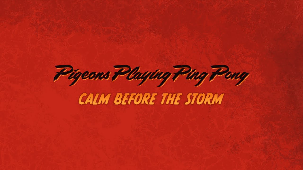Pigeons Playing Ping Pong: Calm Before The Storm [Official Video]