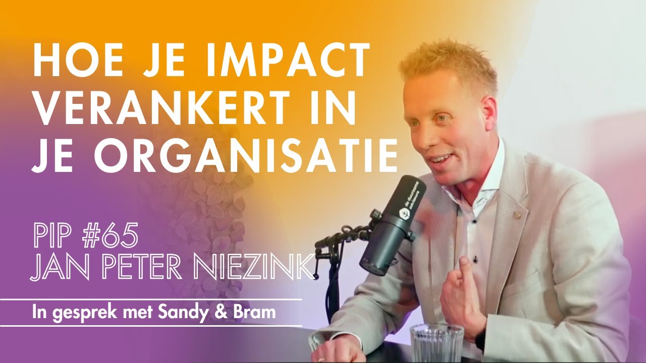 Hoe je impact verankert in je organisatie - PIP#65 (Jan Peter Niezink, 's Heeren Loo)