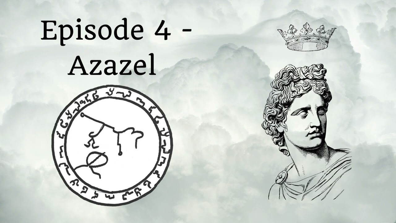 Episode 4  - Azazel and working with Azazel