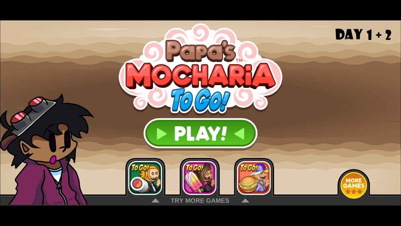 Papa's Mocharia Day 1 and 2