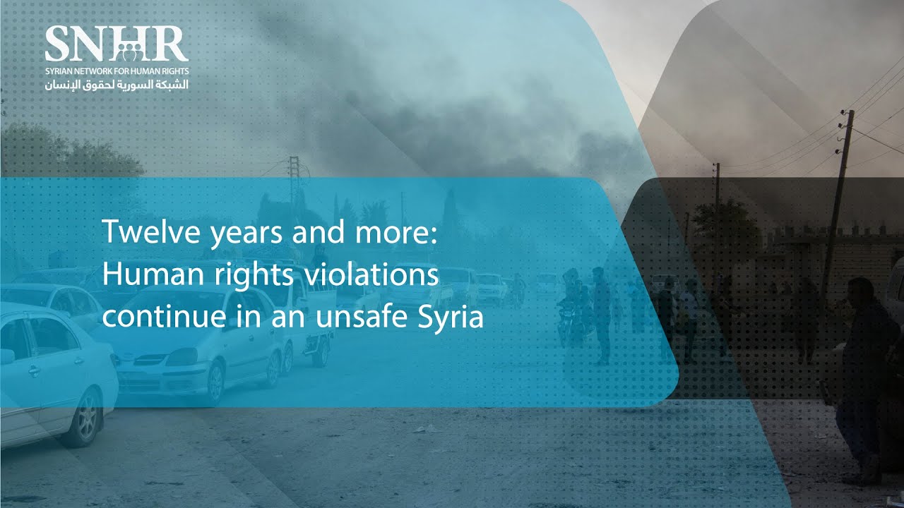 Twelve years and more: Human rights violations continue in an unsafe Syria