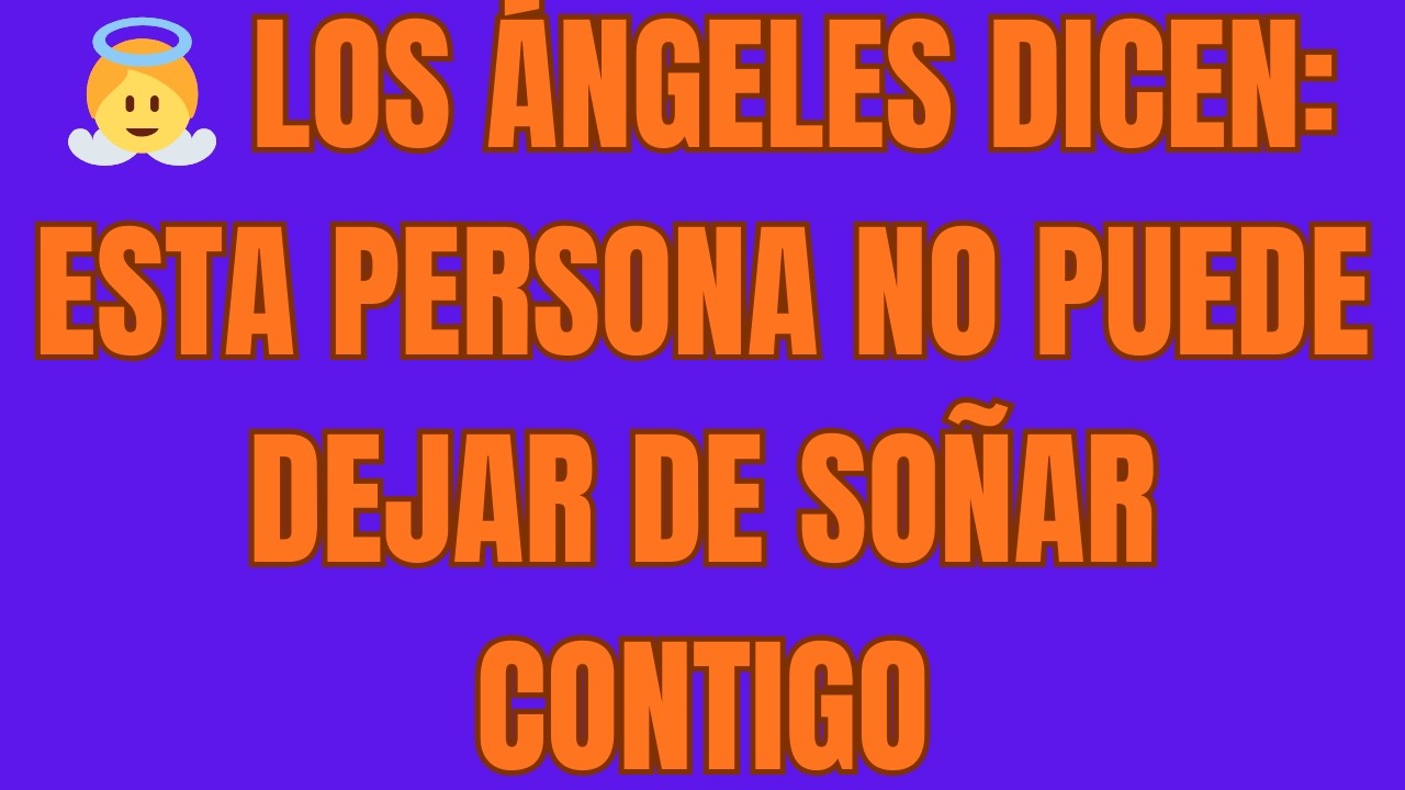 Los Ángeles Dicen: Esta Persona NO PUEDE DEJAR DE SOÑAR Contigo