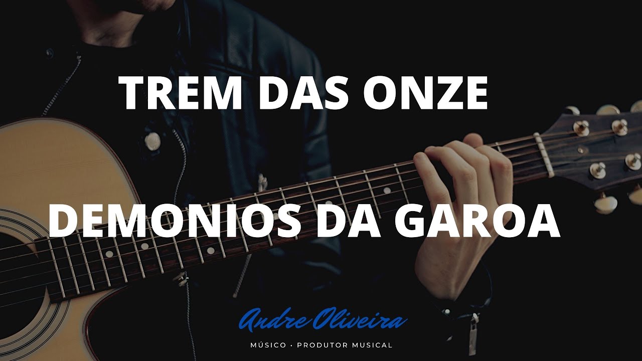 ANDRÉ OLIVEIRA - TREM DAS ONZE - DEMÔNIOS DA GAROA -VIOLAO