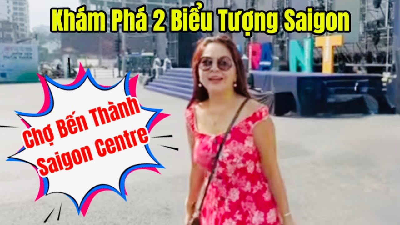 Một Ngày Dạo Quanh Chợ Bến Thành và Saigon Centre – Sài Gòn Có Gì Hay?