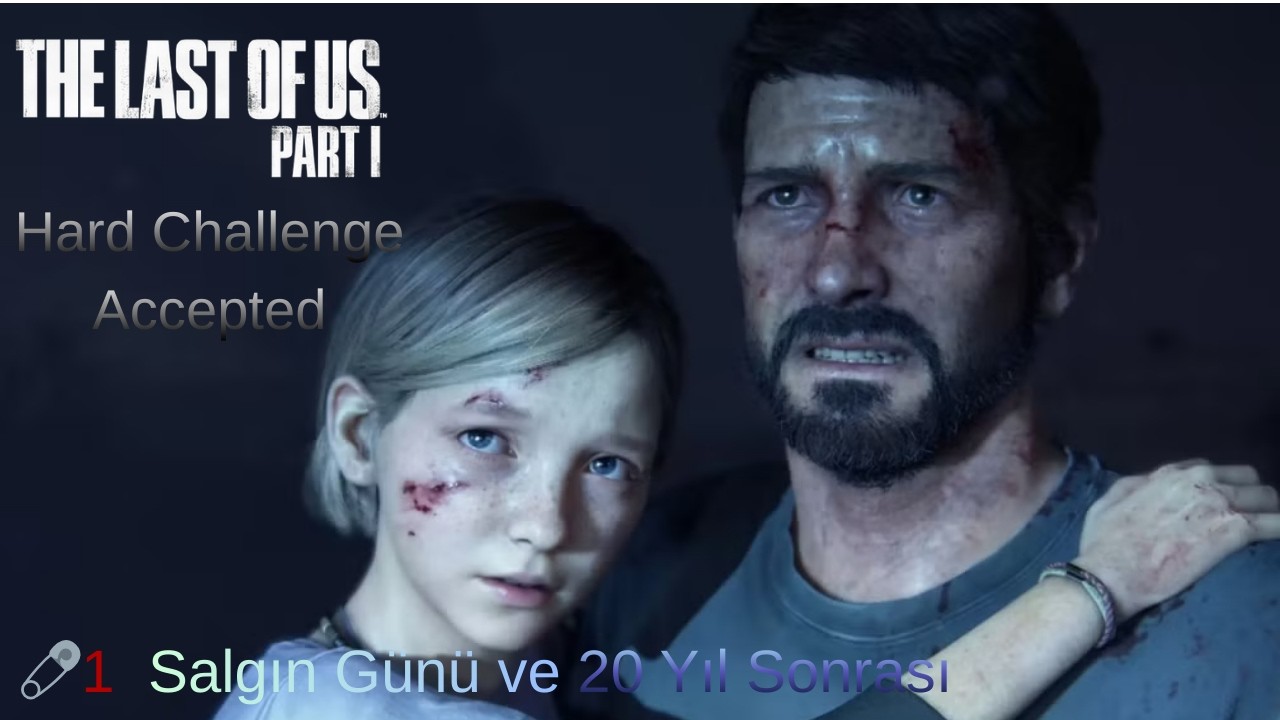 The Last of Us Part:1 📌PlayStaion5 📌Türkçe 📌Afetzede Zorluk 🧷1️⃣ Salgın Günü ve 20 Yıl Sonrası