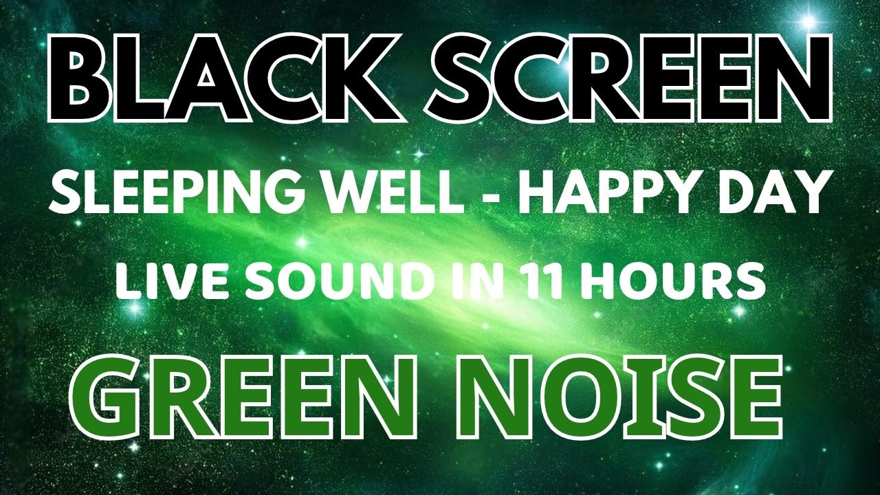 Happy Day - Green Noise Sound For Sleeping Well | Black Screen In 11 Hours To Beat Insomnia