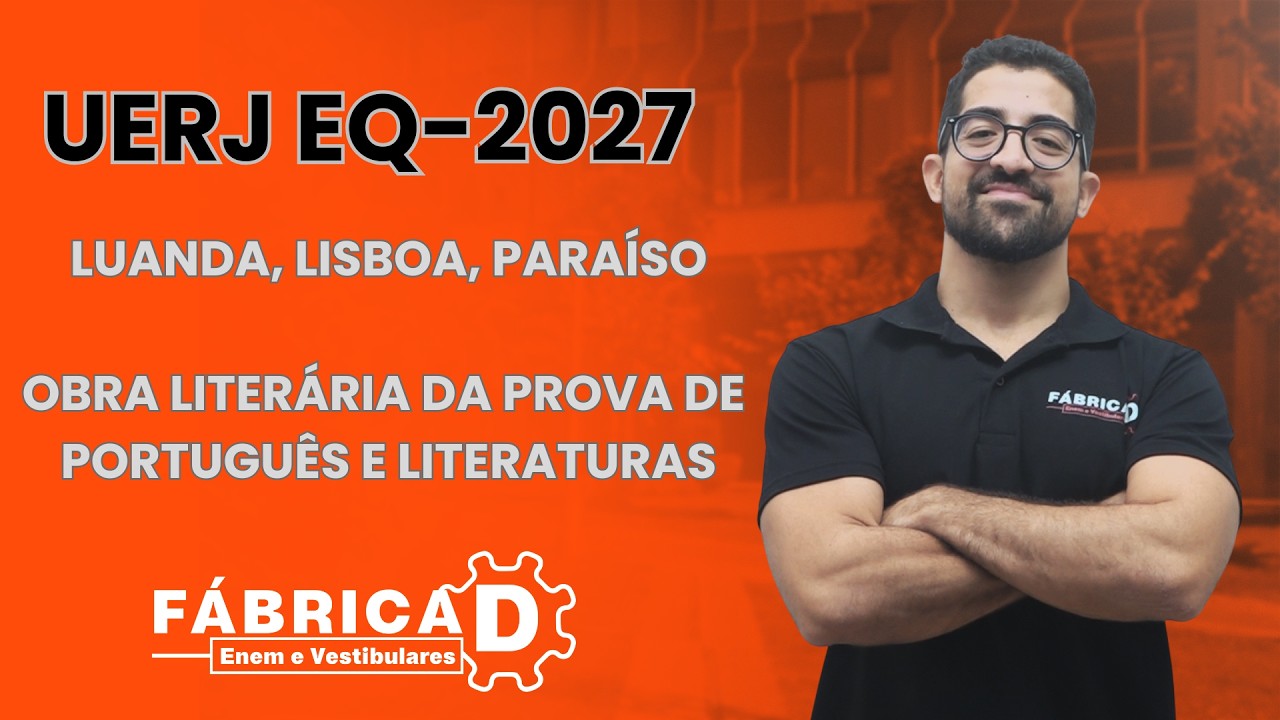UERJ DISCURSIVA 2027 - LUANDA, LISBOA, PARAÍSO - PROVA DE PORTUGUÊS E LITERATURAS - AULA GRATUITA