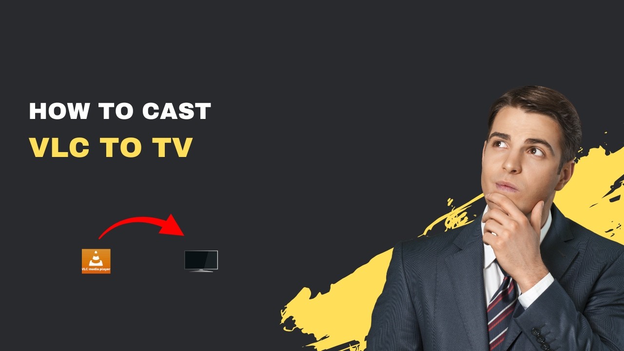 How to Cast VLC to TV &ndash; 2026 Wireless & Wired Guide