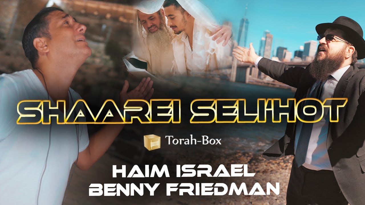 SHAAREI SELICHOT 🙏 Torah-Box invite HAÏM ISRAËL & BENNY FRIEDMAN