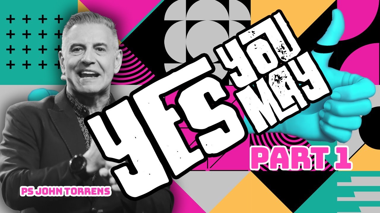 Yes You May - Part 1 | Pastor John Torrens