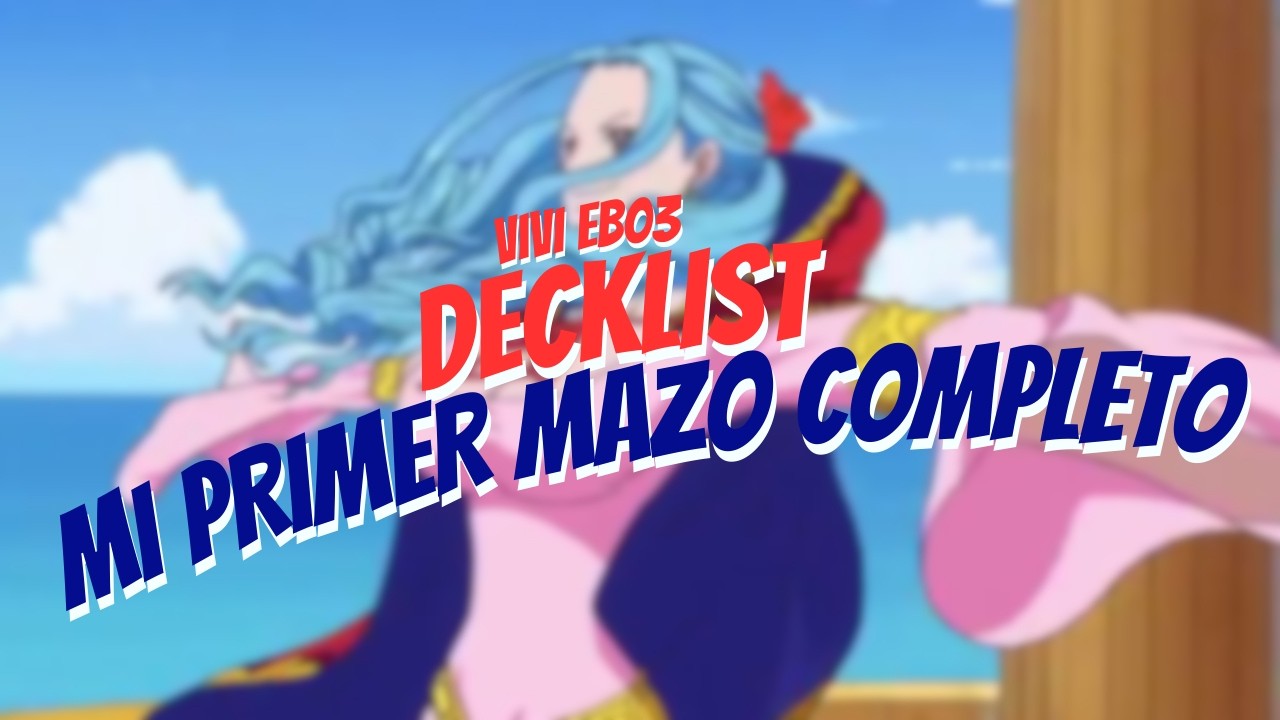 MI PRIMERA DECKLIST COMPLETA! | NEFERTARI VIVI EB03