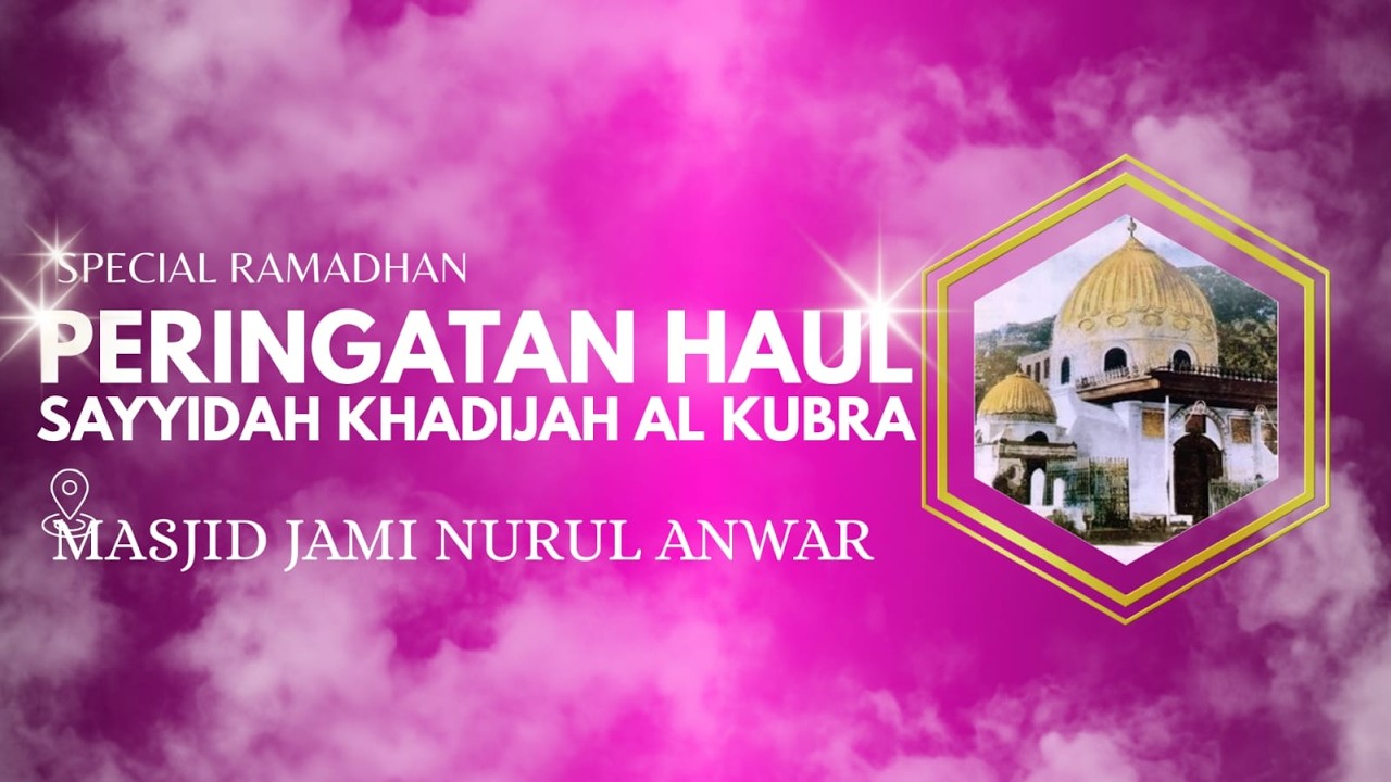 🔴(LIVE) PERINGATAN HAUL SAYYIDAH KHADIJAH AL KUBRA  ||MASJID JAMI NURUL ANWAR AGUNG