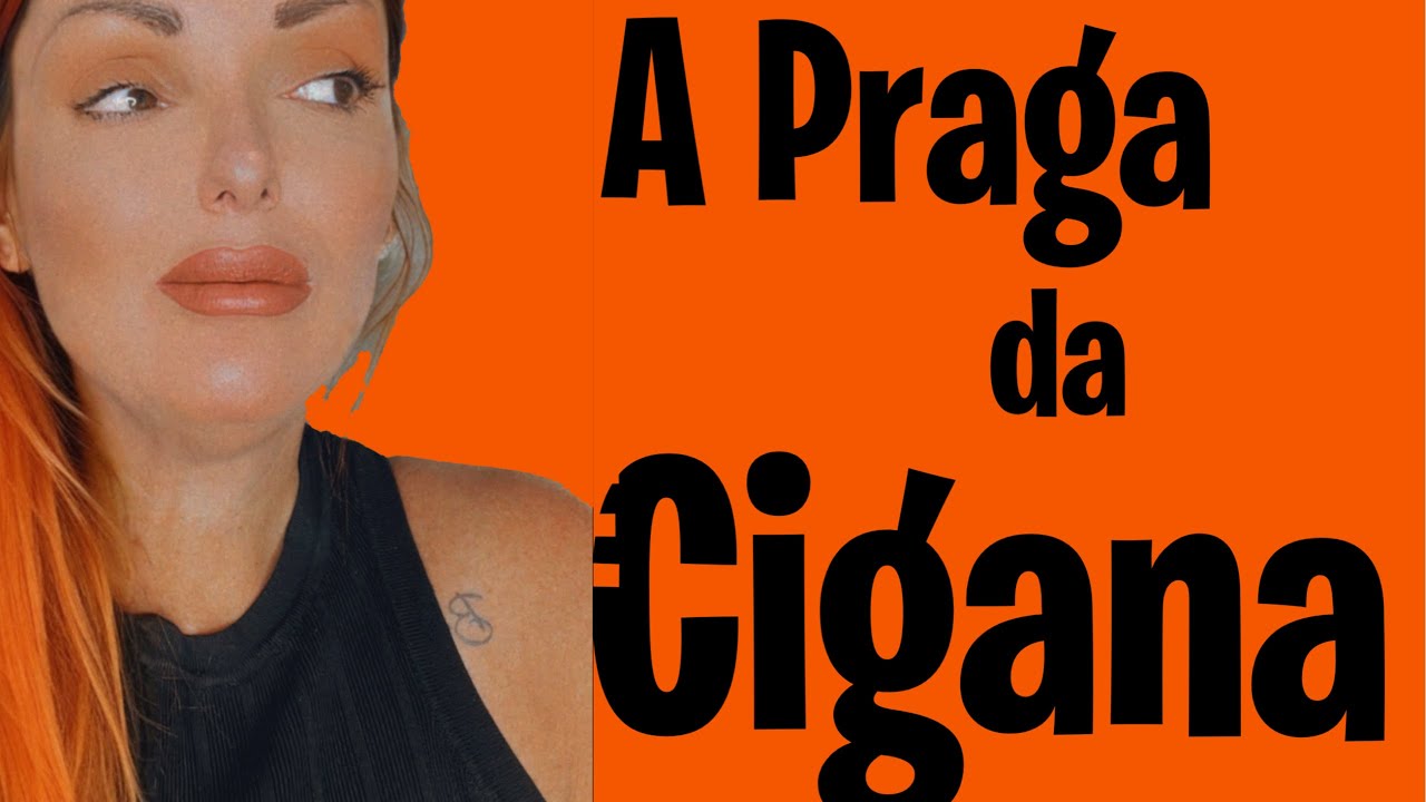 A PRAGA DA CIGANA - A VIDA NUNCA MAIS FOI A MESMA