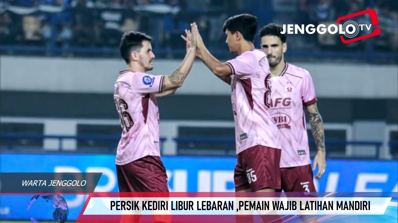 PERSIK KEDIRI LIBUR LEBARAN ,PEMAIN WAJIB LATIHAN MANDIRI