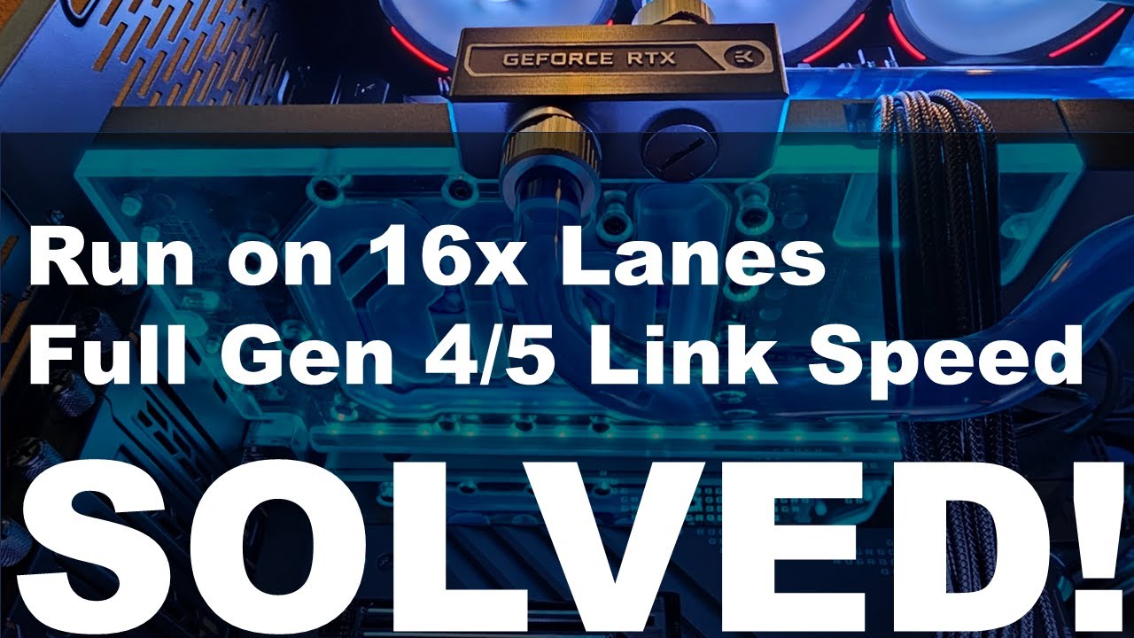 Solved! How to enable PCIe Gen 4/5 Link Speed @ Full 16x Lanes