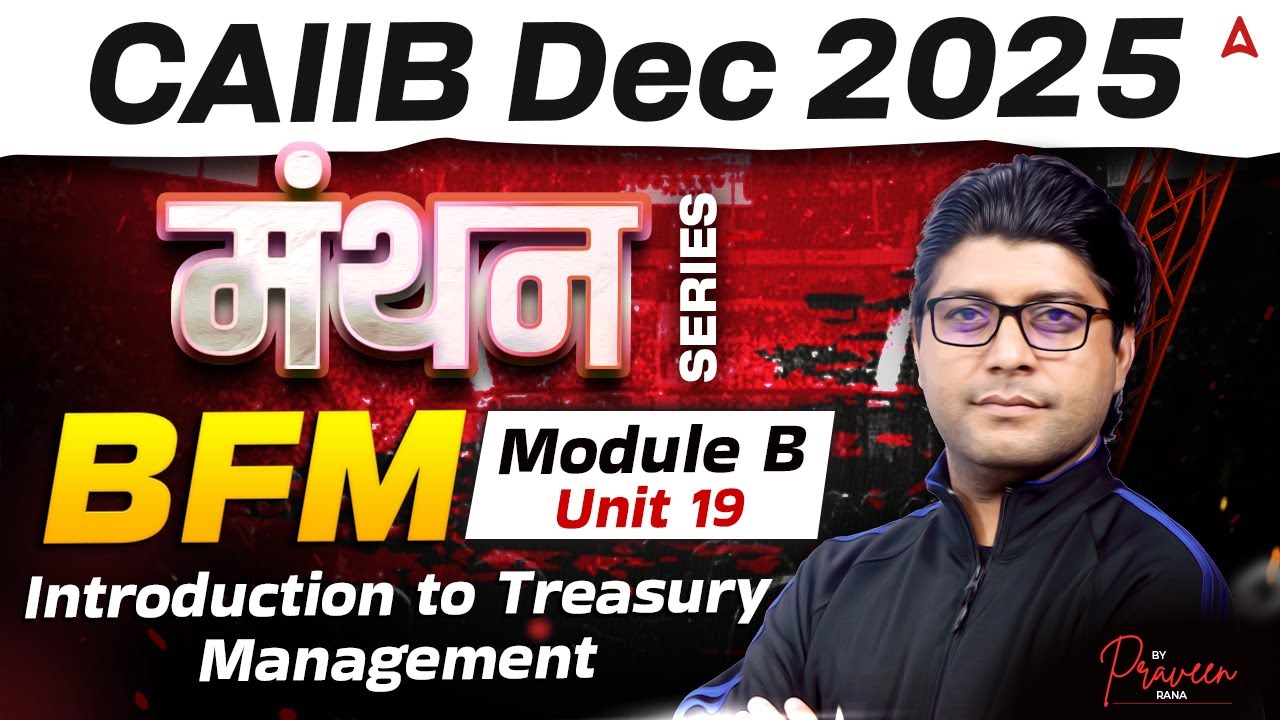 CAIIB Dec 2025 | CAIIB BFM Module C | Unit 19 Introduction to Treasury Management | By Praveen Rana
