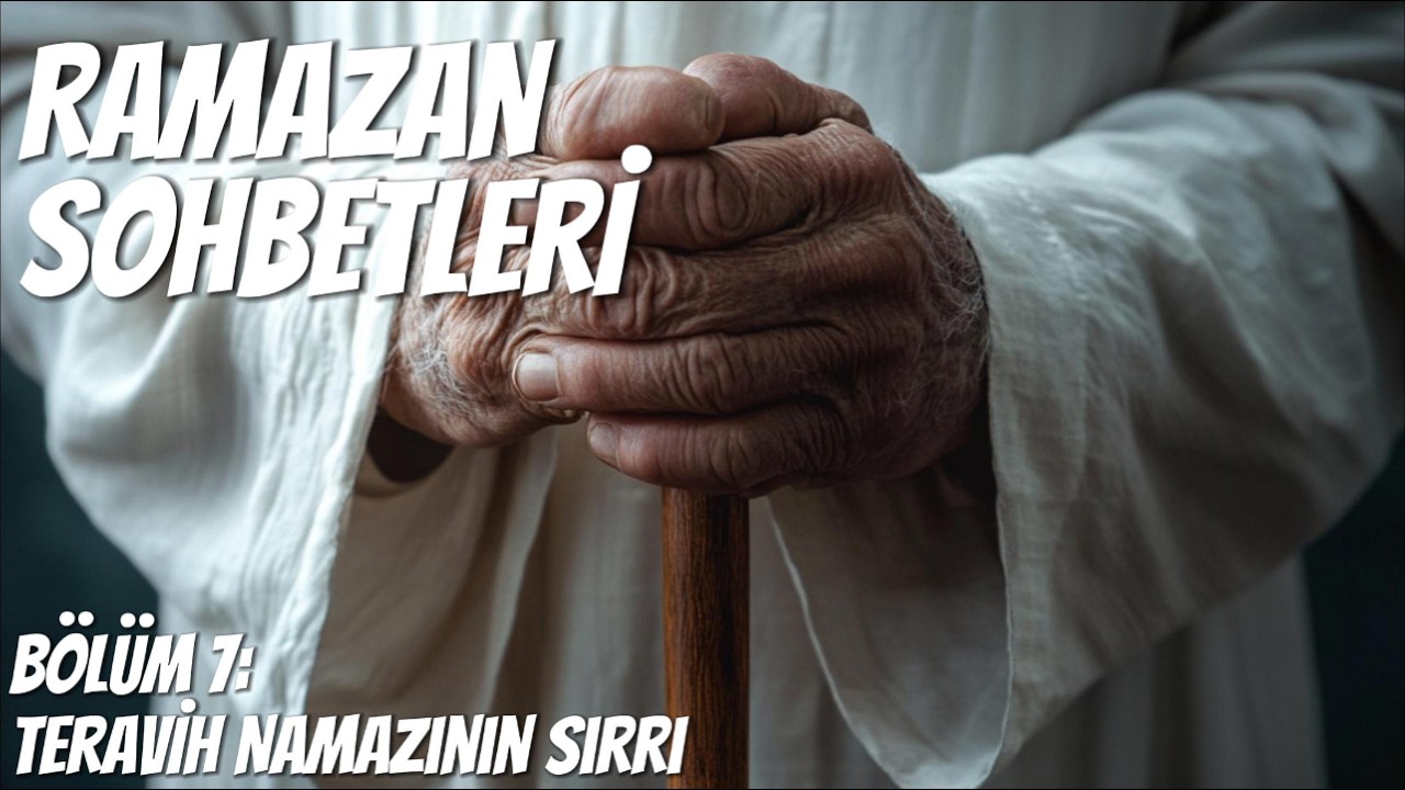 Ramazan Sohbetleri - Bölüm 7: Teravih Namazının Sırrı | Gecelerin Hediyesi