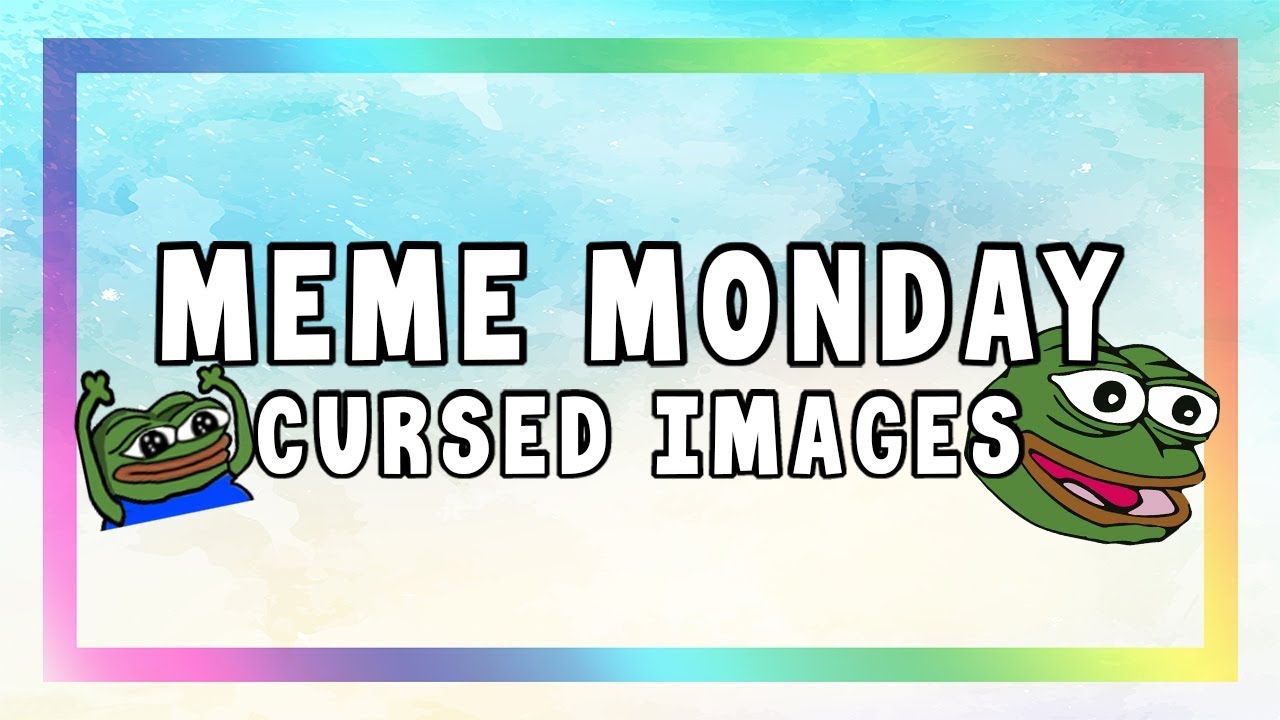 Meme Monday - Cursed Images