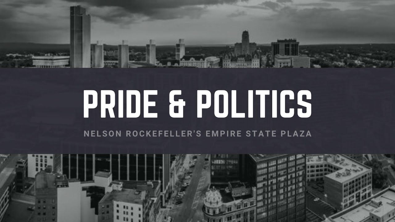 Pride & Politics: Nelson Rockefeller’s Empire State Plaza