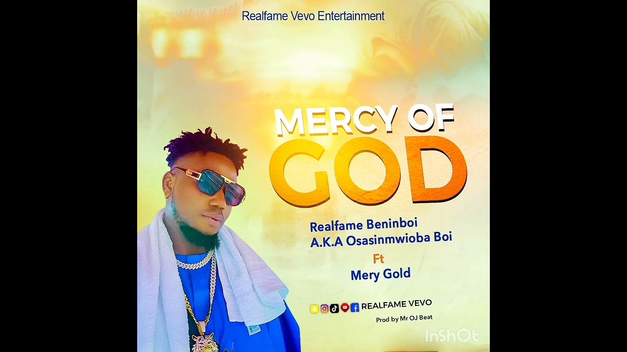 MERCY OF GOD,, REALFAME BENINBOI FT MERY GOLD..... original version audio. 