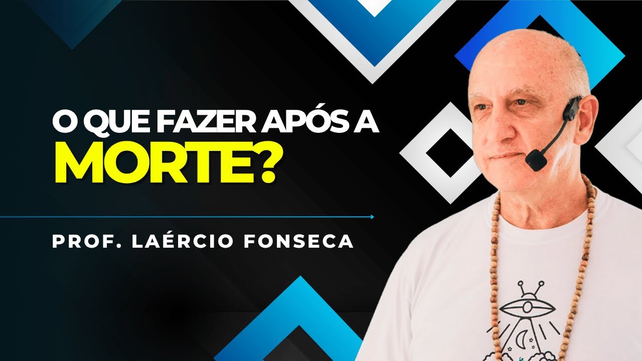 O que FAZER Logo APÓS MINHA MORTE? | Prof. Laércio Fonseca