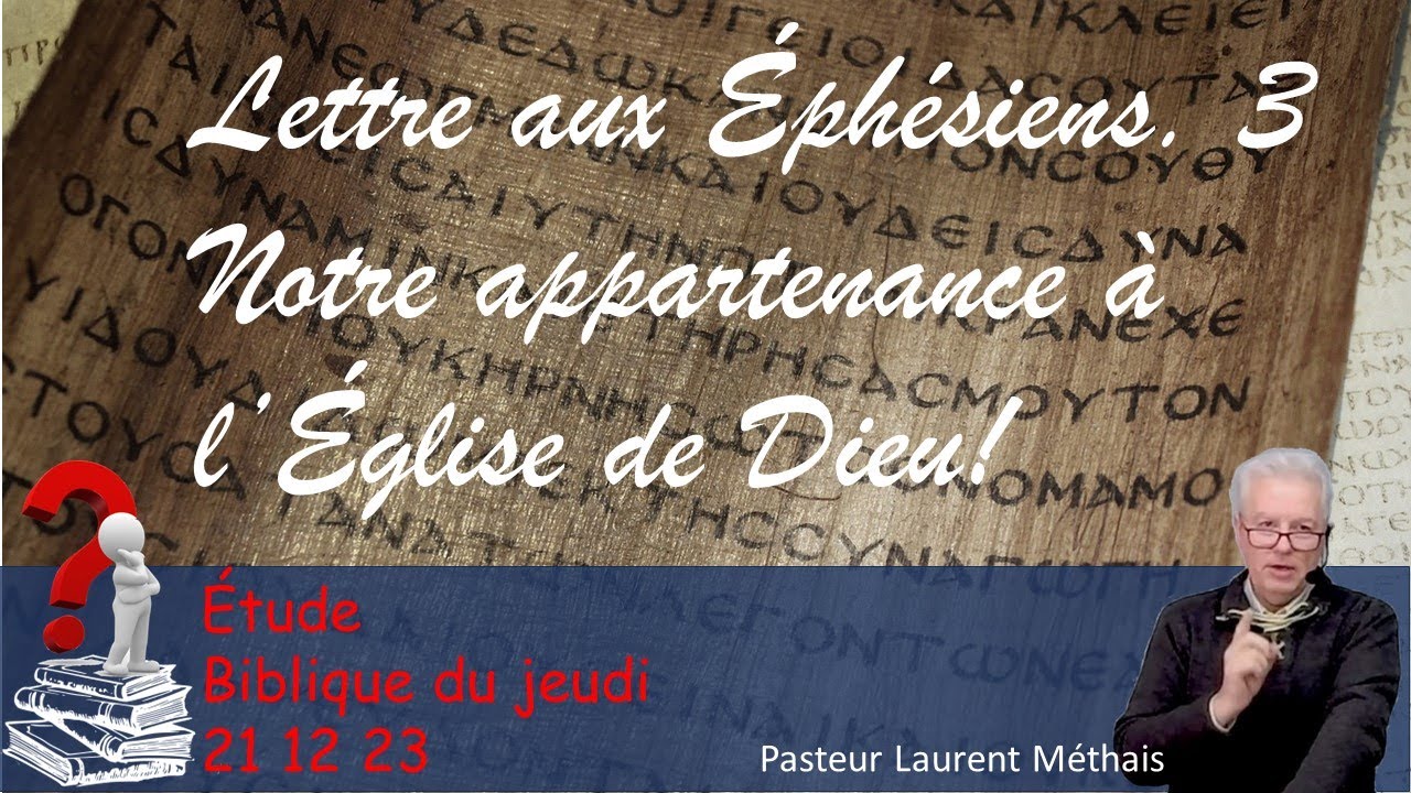 Etude biblique du jeudi  Lettre aux Ephésiens 3 21 12 23 Pasteur Laurent Méthais