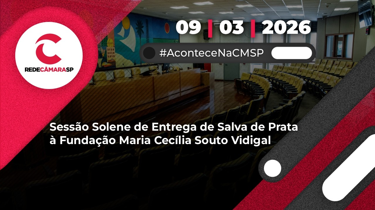 Sessão Solene de Entrega de Salva de Prata à Fundação Maria Cecília Souto Vidigal | 09/03/2026