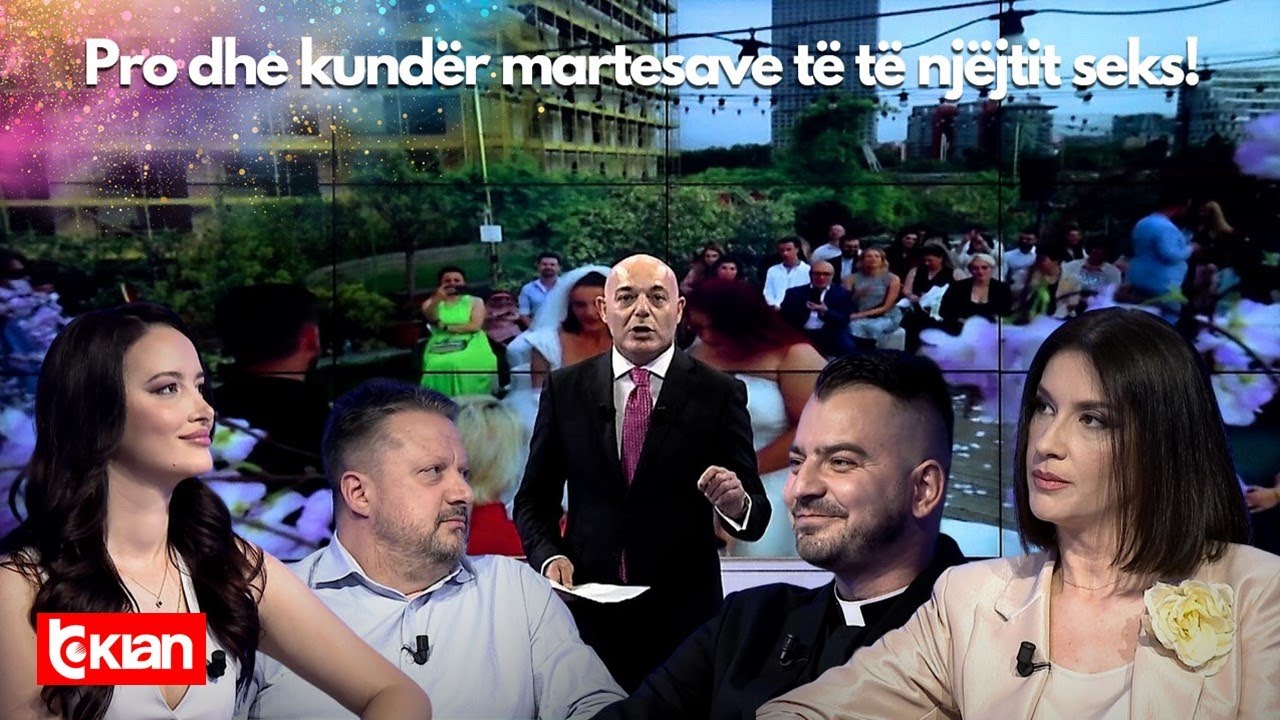 Opinion - Pro dhe kundër martesave të të njëjtit seks! - 22 Maj 2024