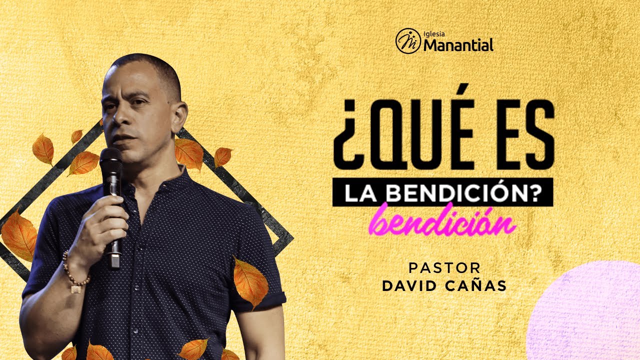 ¿Qué es la bendición? | Pastor David Cañas | Iglesia Manantial Auditorio Principal