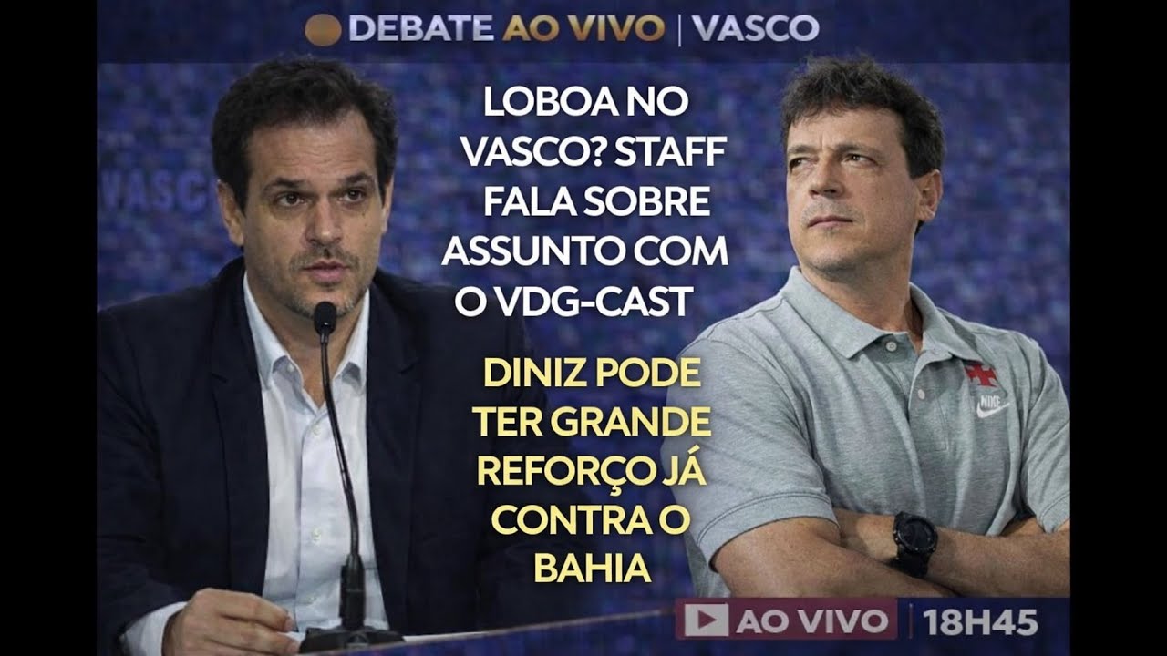 LOBOA NO VASCO? STAFF FALA COM VDG-CAST SOBRE A SITUAÇÃO  - REFORÇO PODE ATUAR CONTRA O BAHIA E +