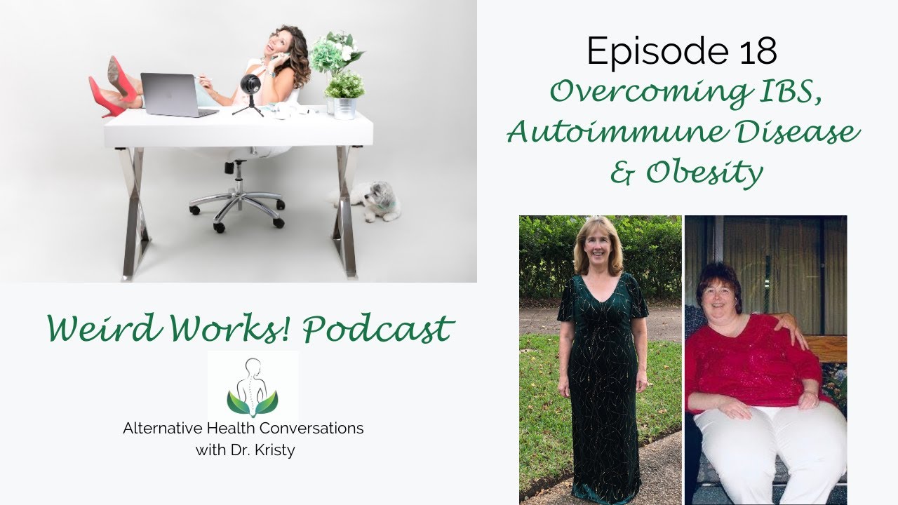 Overcoming IBS, Autoimmune Disease & Obesity: Episode 18 of The Weird Works! Podcast