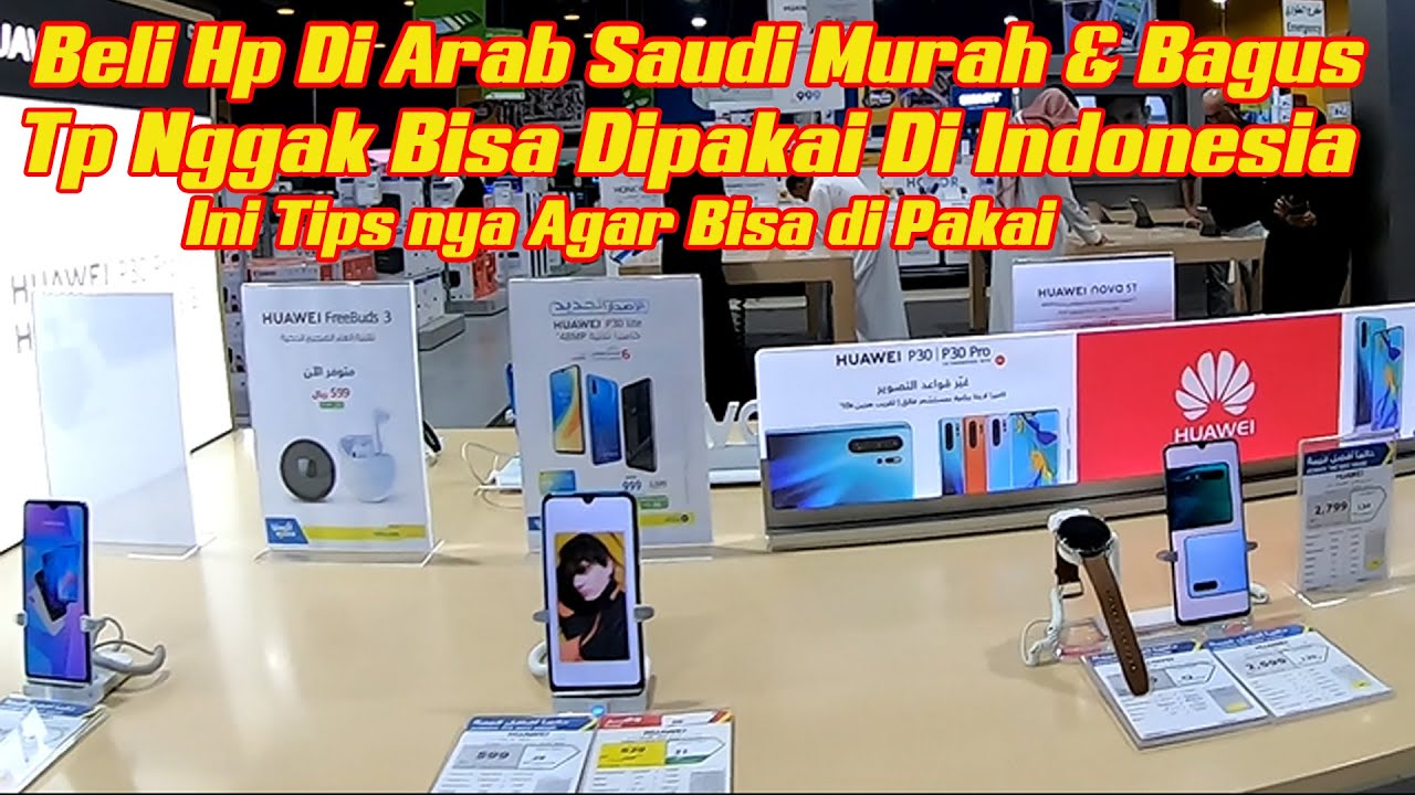 Tips Beli Hp Android Di Arab Saudi Bisa Langsung di Pakai di Indonesia